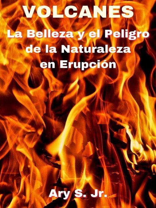 Title details for VOLCANES La Belleza y el Peligro de la Naturaleza en Erupción by Ary S. Jr. - Wait list